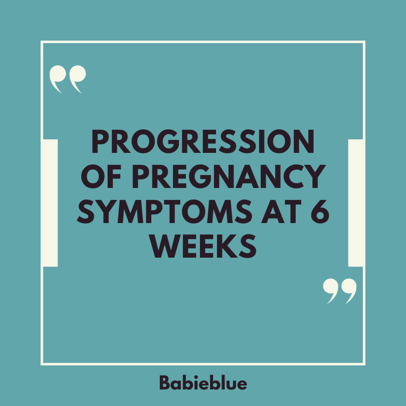 Pregnancy symptoms week 6