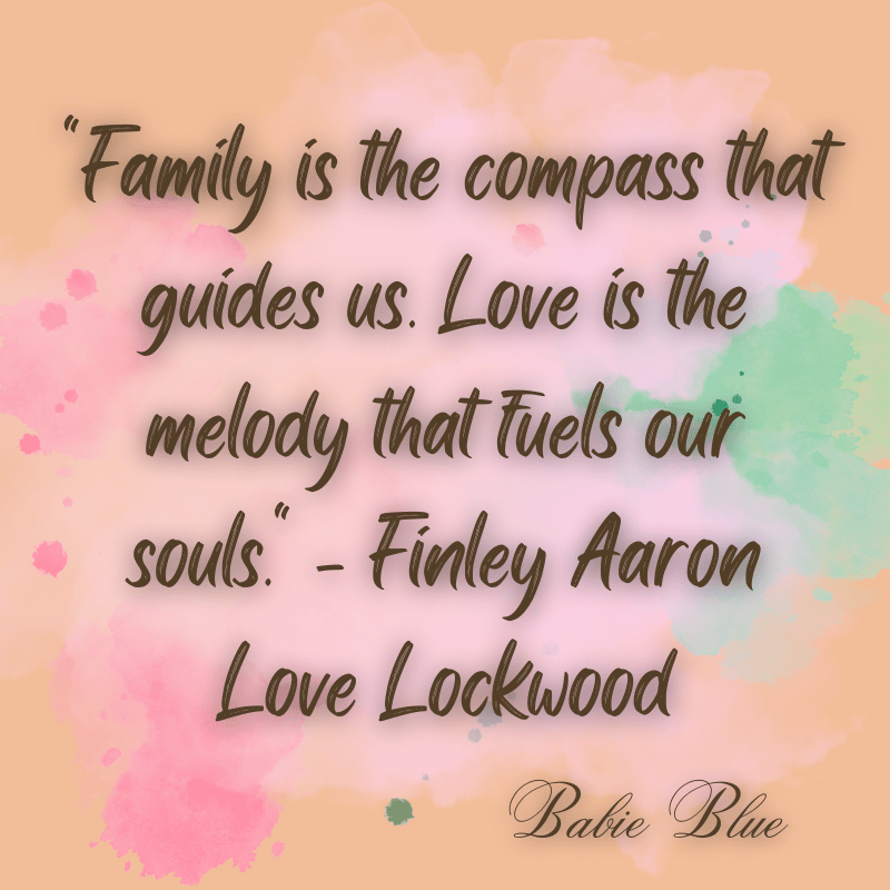 Family is the compass that guides us. Love is the melody that fuels our souls. Finley Aaron Love Lockwood 1