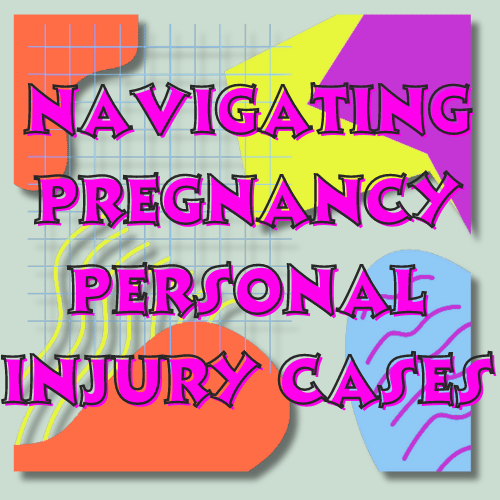 Pregnancy Personal Injury Attorney