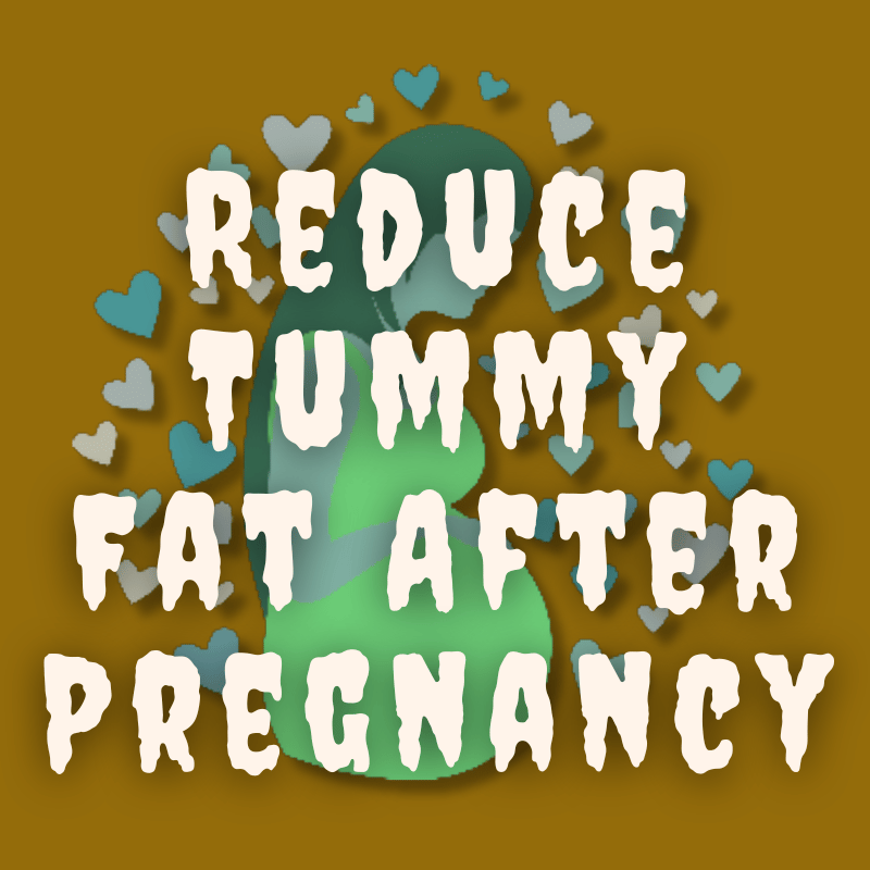 Reduce Tummy Fat After Pregnancy