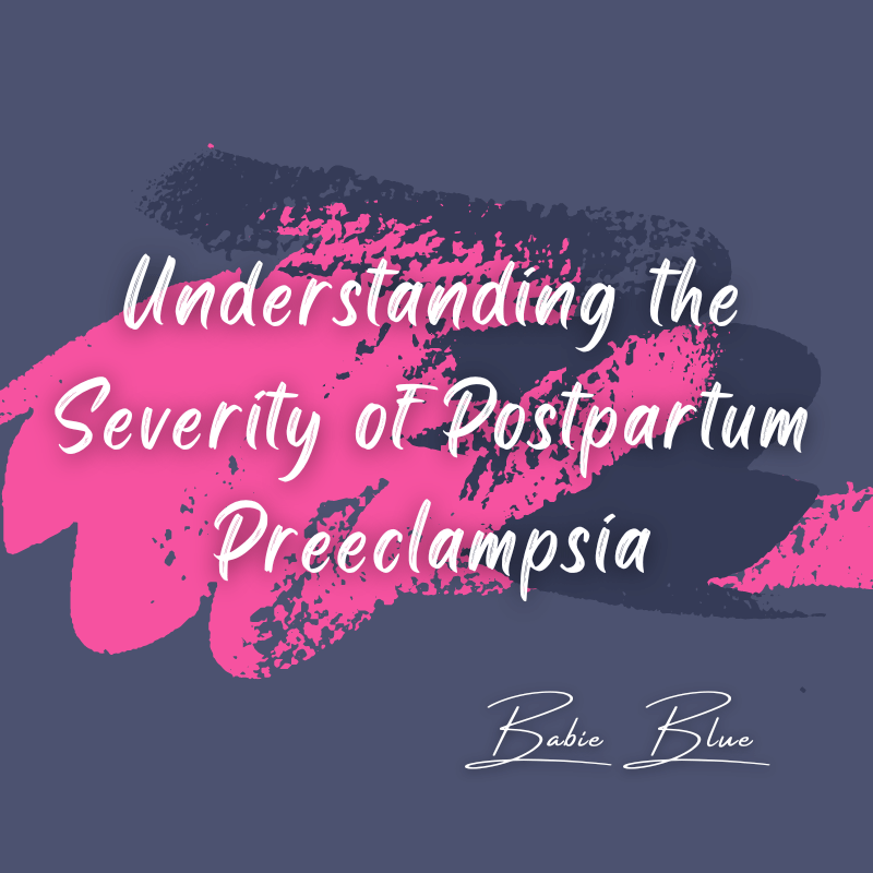 Understanding the Severity of Postpartum Preeclampsia