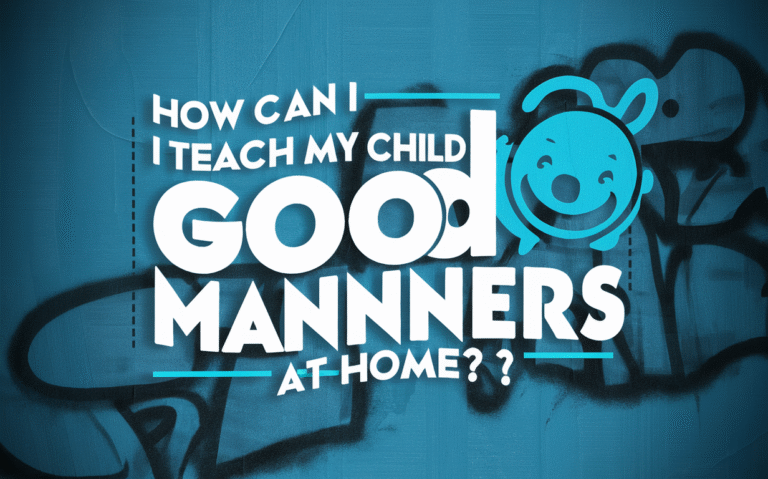 How Can I Teach My Child Good Manners at Home