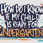 How Do I Know If My Child Is Ready for Kindergarten? A Parent's Guide 10 How Do I Know If My Child Is Ready for Kindergarten?