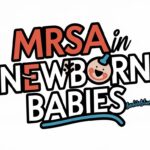 MRSA in Newborn Babies: A Comprehensive Guide to Treatment and Care 3 MRSA in Newborn Babies