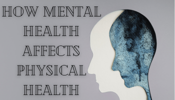 The Profound Connection: How Mental Health Affects Physical Health
